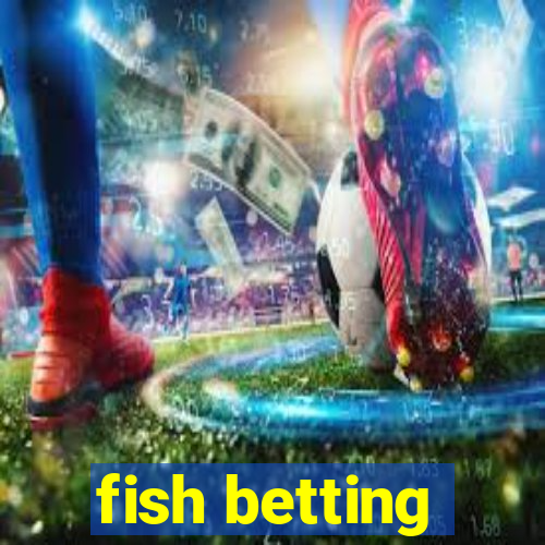 fish betting