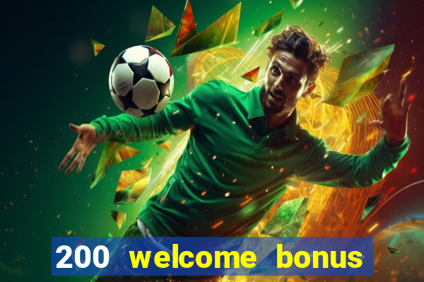 200 welcome bonus online casino