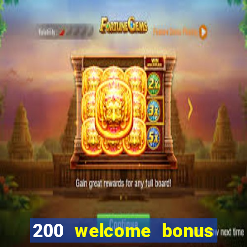 200 welcome bonus online casino