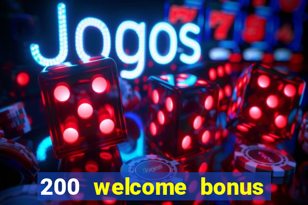 200 welcome bonus online casino