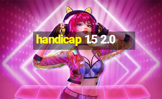 handicap 1.5 2.0