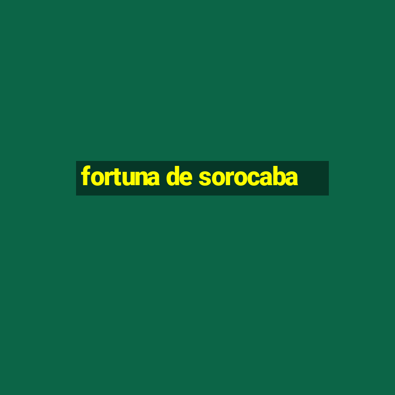 fortuna de sorocaba