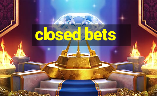 closed bets