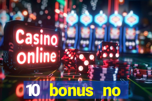 10 bonus no deposit casino