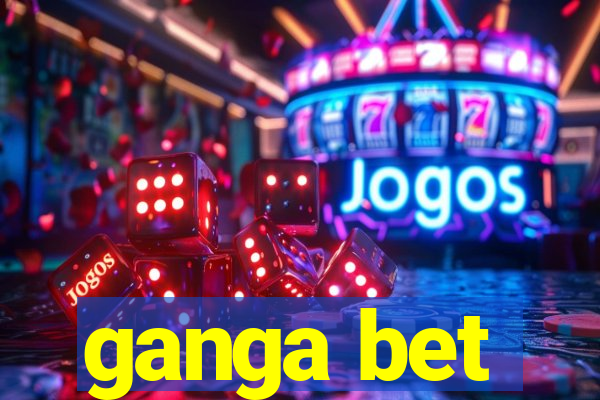 ganga bet