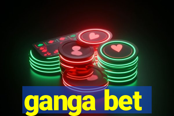 ganga bet