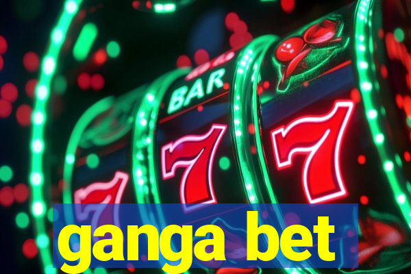 ganga bet