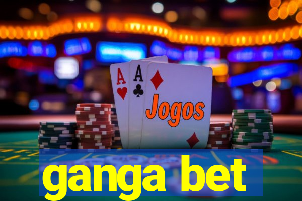 ganga bet