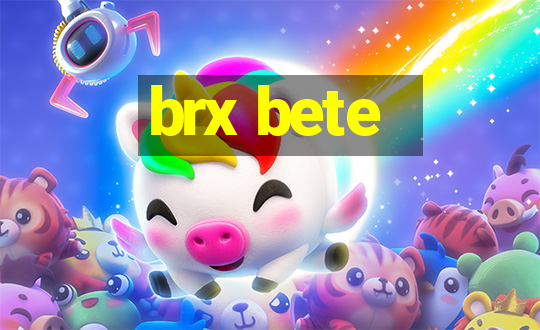 brx bete