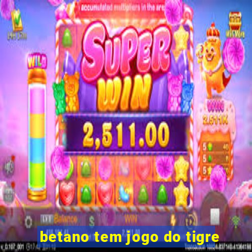 betano tem jogo do tigre