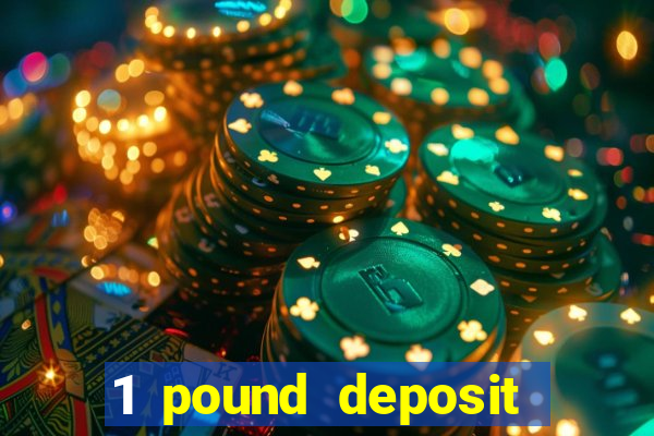 1 pound deposit bonus casino