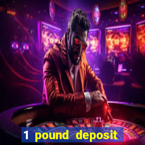 1 pound deposit bonus casino