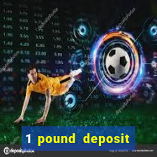 1 pound deposit bonus casino