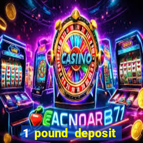 1 pound deposit bonus casino