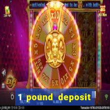 1 pound deposit bonus casino