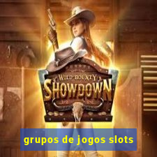 grupos de jogos slots