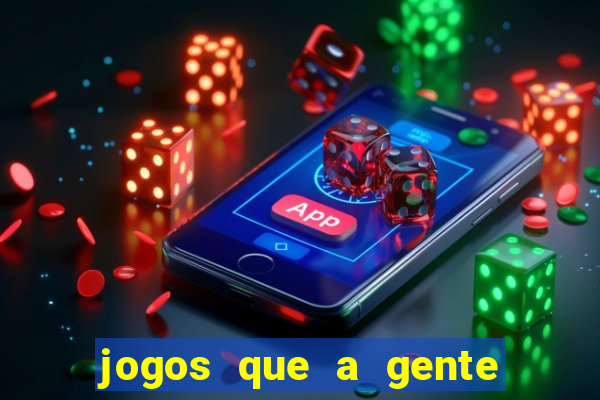 jogos que a gente ganha dinheiro