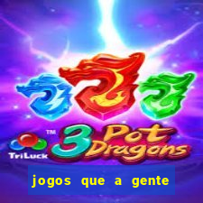 jogos que a gente ganha dinheiro