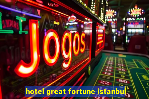 hotel great fortune istanbul