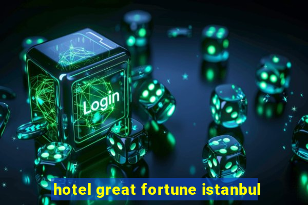 hotel great fortune istanbul