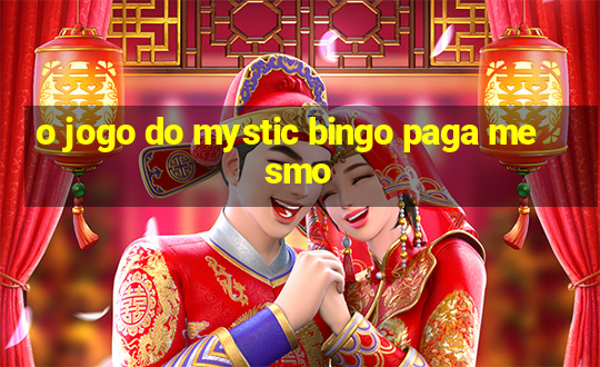 o jogo do mystic bingo paga mesmo