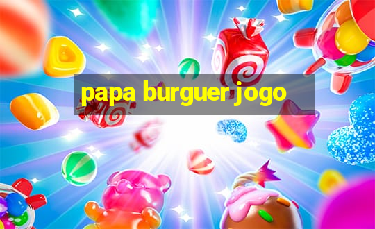 papa burguer jogo