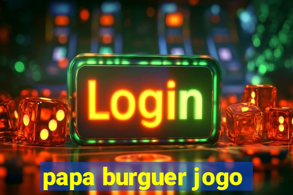 papa burguer jogo