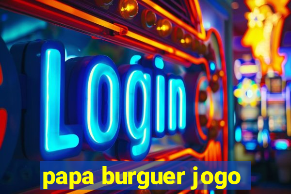 papa burguer jogo