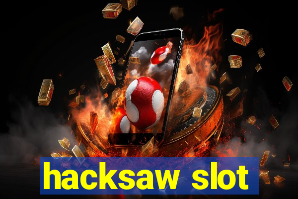 hacksaw slot