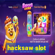 hacksaw slot