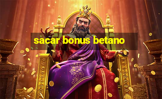 sacar bonus betano