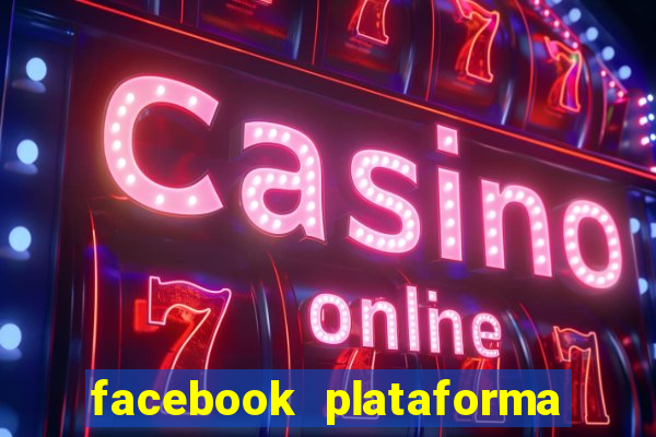 facebook plataforma pagando no cadastro