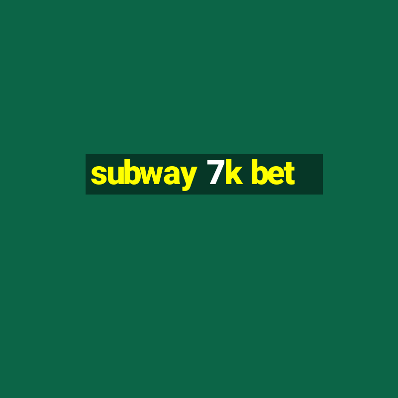 subway 7k bet