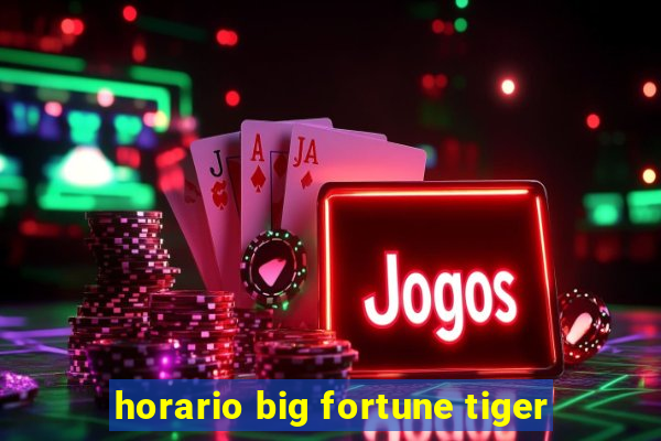 horario big fortune tiger