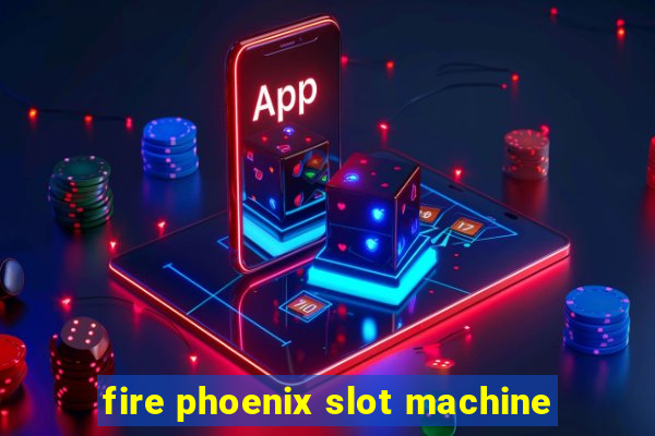 fire phoenix slot machine