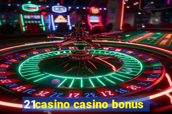 21casino casino bonus