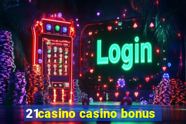 21casino casino bonus