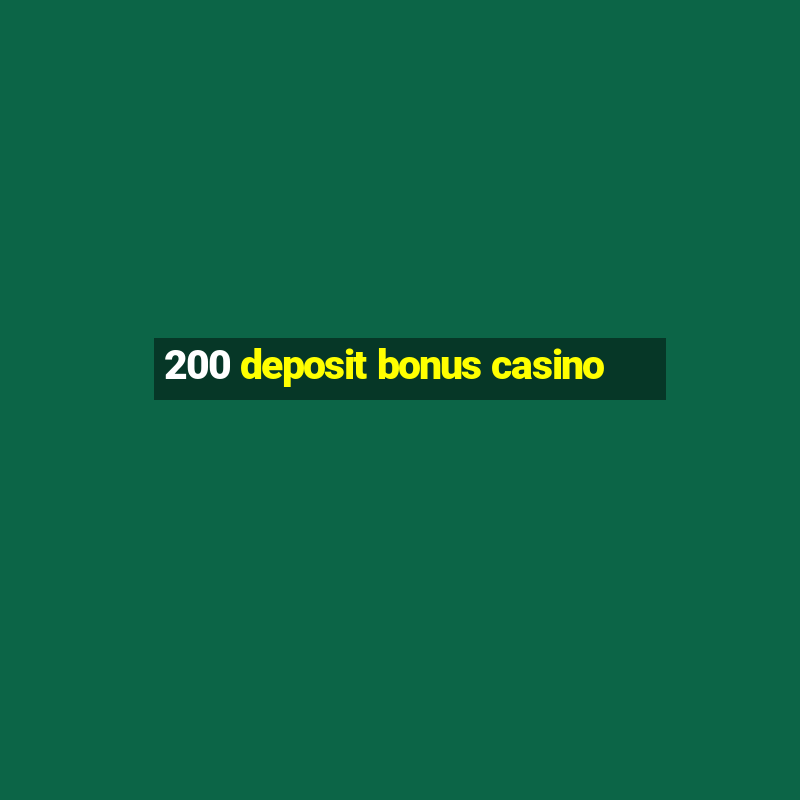 200 deposit bonus casino