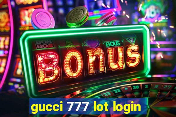 gucci 777 lot login