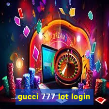 gucci 777 lot login