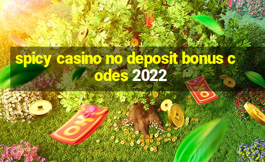 spicy casino no deposit bonus codes 2022