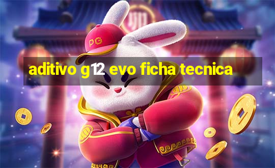 aditivo g12 evo ficha tecnica