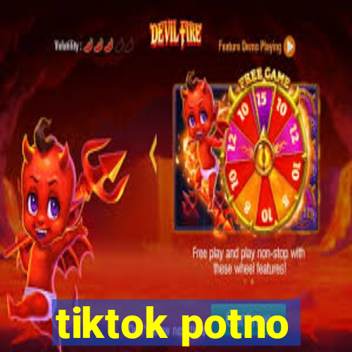 tiktok potno