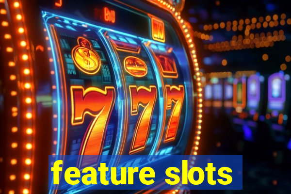 feature slots