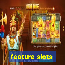 feature slots