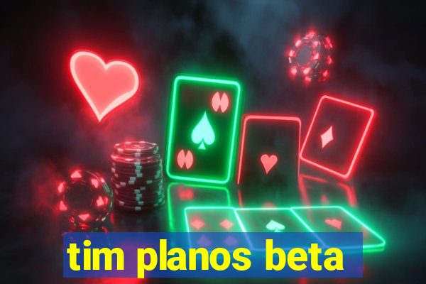 tim planos beta