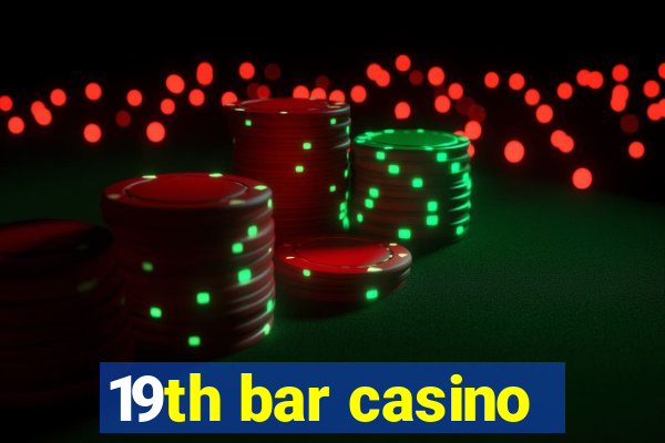 19th bar casino