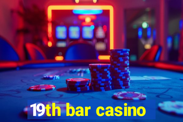 19th bar casino