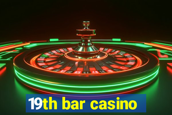 19th bar casino