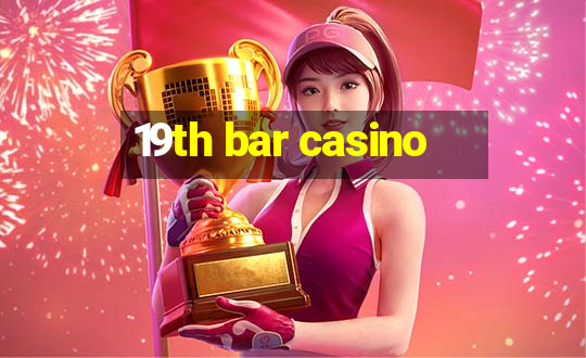 19th bar casino